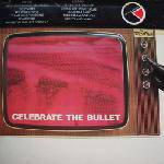 Celebrate the Bullet